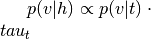 p(v|h) \propto p(v|t) \cdot \\tau_{t}